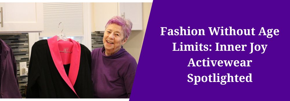 Fashion Without Age Limits: Inner Joy Activewear Spotlighted